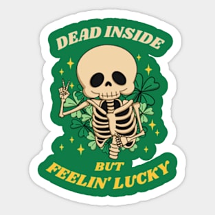 Dead inside but Feelin' lucky St Patricks day Sticker